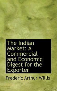 Paperback The Indian Market: A Commercial and Economic Digest for the Exporter Book