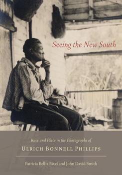 Hardcover Seeing the New South: Race and Place in the Photographs of Ulrich Bonnell Phillips Book