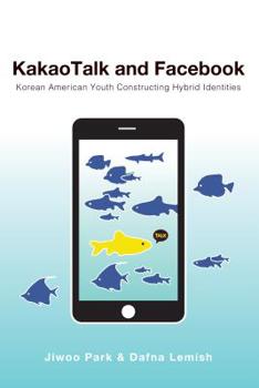 Hardcover KakaoTalk and Facebook: Korean American Youth Constructing Hybrid Identities Book