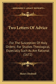 Paperback Two Letters Of Advice: For The Susception Of Holy Orders; For Studies Theological, Especially Such As Are Rational (1672) Book