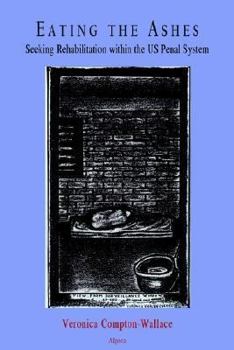 Paperback Eating the Ashes - Seeking Rehabilitation within the US Penal System Book