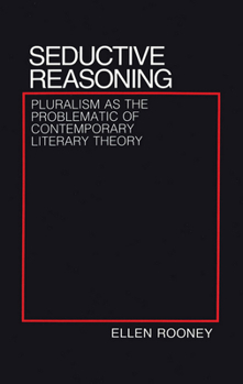 Paperback Seductive Reasoning: Pluralism as the Problematic of Contemporary Literary Theory Book