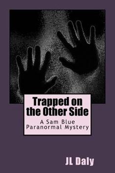 Paperback Trapped on the Other Side: Sam Blue's Paranormal Mysteries Book