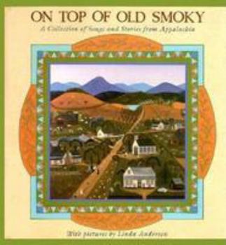 Hardcover On Top of Old Smoky: A Collection of Songs and Stories from Appalachia Book