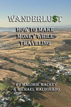 Paperback Wanderlust: How to Make Money While Traveling Book