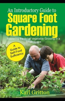Paperback An Introductory Guide to Square Foot Gardening: Master the Art of Vegetable Growing in a Small Space Book