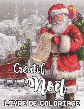 Créatif Noël Livre de Coloriage: Un livre de coloriage pour adultes avec de belles scènes d'hiver, livre de coloriage de Noël créatif relaxant (French Edition)