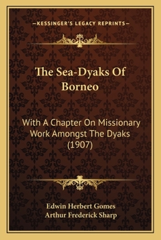 Paperback The Sea-Dyaks Of Borneo: With A Chapter On Missionary Work Amongst The Dyaks (1907) Book
