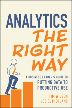 Paperback Analytics the Right Way: A Business Leader's Guide to Putting Data to Productive Use Book