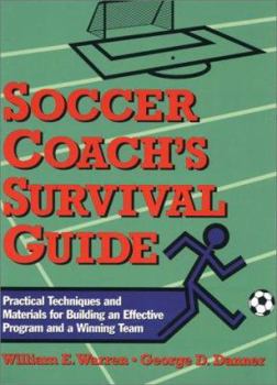Spiral-bound Soccer Coach's Survival Guide: Practical Techniques and Materials for Building an Effective Program and a Winning Team Book