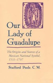 Paperback Our Lady of Guadalupe: The Origins and Sources of a Mexican National Symbol, 1531-1797 Book