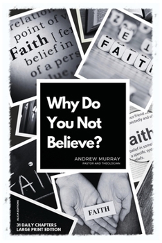 Paperback Why Do You Not Believe?: Large Print Edition- 31 daily chapters [Large Print] Book