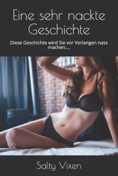 Paperback Eine sehr nackte Geschichte: Diese Geschichte wird Sie vor Verlangen nass machen.... [German] Book