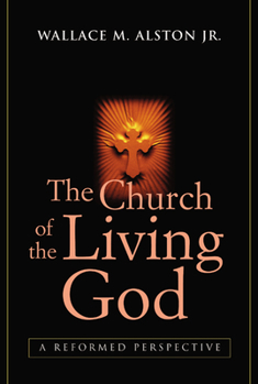 Paperback The Church of the Living God: A Reformed Perspective Book