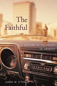 Hardcover The Faithful: A History of Catholics in America Book