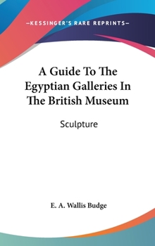 Hardcover A Guide To The Egyptian Galleries In The British Museum: Sculpture Book