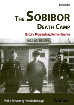 The Sobibor Death Camp: History, Biographies, Remembrance