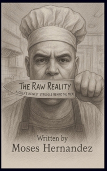 Paperback The Raw Reality: A Chef's Honest Struggle Behind The Meal Book