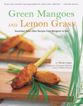 Paperback Green Mangoes and Lemon Grass: Southeast Asia's Best Recipes from Bangkok to Bali Book