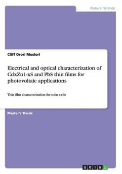 Paperback Electrical and optical characterization of CdxZn1-xS and PbS thin films for photovoltaic applications: Thin film characterization for solar cells Book