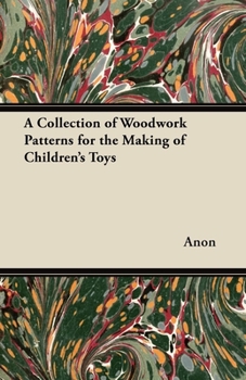 Paperback A Collection of Woodwork Patterns for the Making of Children's Toys Book
