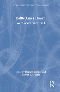 Battle Lines Drawn: War Comics Since 1914 (Global Perspectives in Comics Studies)