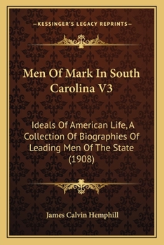Men Of Mark In South Carolina V3: Ideals Of American Life, A Collection Of Biographies Of Leading Men Of The State