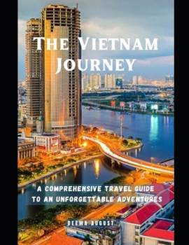 Paperback The Vietnam Journey: A Comprehensive Travel Guide To An Unforgettable Adventures Book