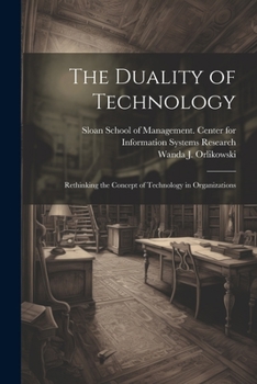 Paperback The Duality of Technology: Rethinking the Concept of Technology in Organizations Book