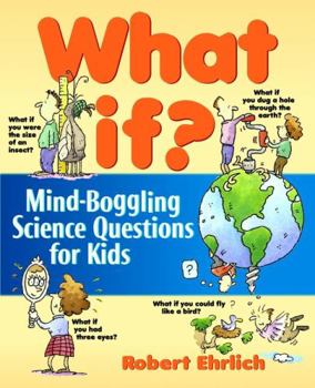 Paperback What If: Mind-Boggling Science Questions for Kids Book