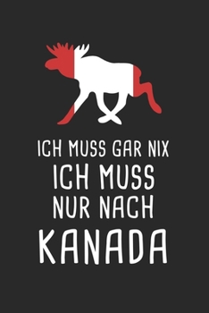 Ich Muss Gar Nix Ich Muss Nur Nach Kanada: Reisetagebuch und Notizbuch zum Selberschreiben & Gestalten von Erinnerungen, Notizen in Kanada als ... [Punktkariert] (German Edition)