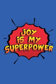 Joy Is My Superpower: A 6x9 Inch Softcover Diary Notebook With 110 Blank Lined Pages. Funny Joy Journal to write in. Joy Gift and SuperPower Design Slogan