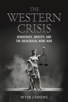 Paperback The Western Crisis: Democracy, Identity, and the Ideological Woke War Book