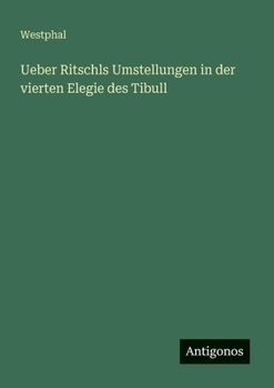 Paperback Ueber Ritschls Umstellungen in der vierten Elegie des Tibull [German] Book