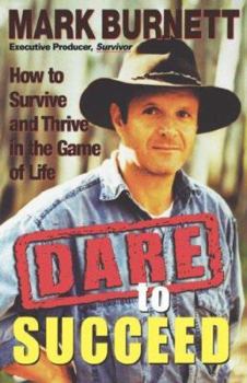Hardcover Dare to Succeed: How to Survive and Thrive in the Game of Life Book