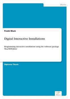 Paperback Digital Interactive Installations: Programming interactive installations using the software package Max/MSP/Jitter Book