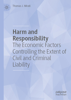 Hardcover Harm and Responsibility: The Economic Factors Controlling the Extent of Civil and Criminal Liability Book