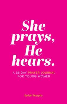 Paperback She prays, He hears.: A 33 Day Prayer Journal for Young Women Book