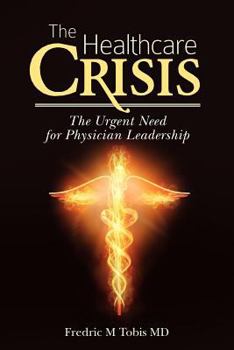 Paperback The Healthcare Crisis: The Urgent Need for Physician Leadership Book