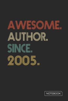 Awesome Author Since 2005 Notebook: Blank Lined 6 x 9 Keepsake Birthday Journal Write Memories Now. Read them Later and Treasure Forever Memory Book - ... or Retirement 15th Work Anniversary Gift!