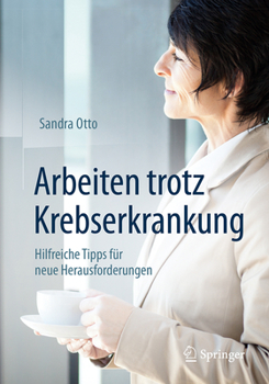 Paperback Arbeiten Trotz Krebserkrankung: Hilfreiche Tipps Für Neue Herausforderungen [German] Book