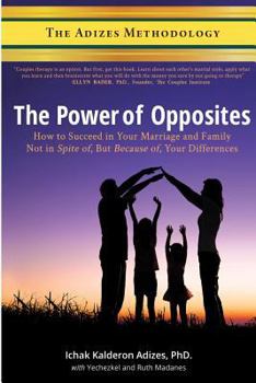 Paperback The Power of Opposites: How to Succeed in Your Marriage and Family Not in Spite Of, But Because Of, Your Differences Book