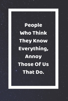 Paperback People Who Think They Know Everything Annoy Those Of Us That Do: Funny White Elephant Gag Gifts For Coworkers Going Away, Birthday, Retirees, Friends Book