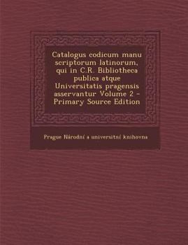 Paperback Catalogus codicum manu scriptorum latinorum, qui in C.R. Bibliotheca publica atque Universitatis pragensis asservantur Volume 2 [Latin] Book