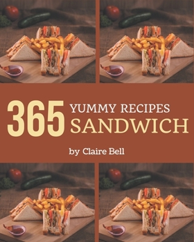 Paperback 365 Yummy Sandwich Recipes: Welcome to Sandwich Cookbook Book