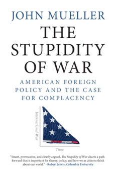 Hardcover The Stupidity of War: American Foreign Policy and the Case for Complacency Book