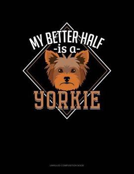 Paperback My Better Half Is a Yorkie: Unruled Composition Book
