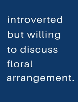 Introverted But Willing To Discuss  Floral Arrangement: Blank Notebook 8.5x11 100 pages Scrapbook Sketch NoteBook