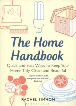 Paperback The Home Handbook: Quick and Easy Ways to Keep Your Home Tidy, Clean and Beautiful Book