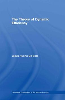 Hardcover The Theory of Dynamic Efficiency (Routledge Foundations of the Market Economy) Book